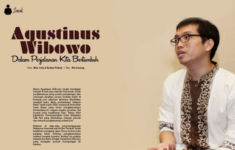 Agustinus Wibowo, Si Penembus Garis Batas dan Catatan Perjalanan yang Tak Melulu Indah