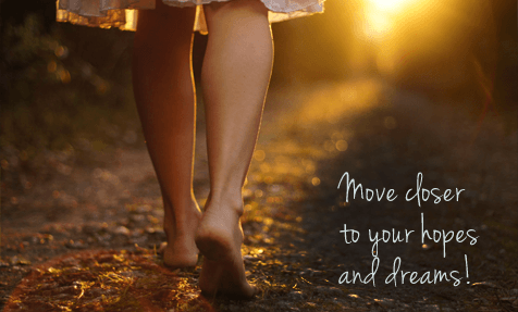 Move closer to your hopes and dreams 