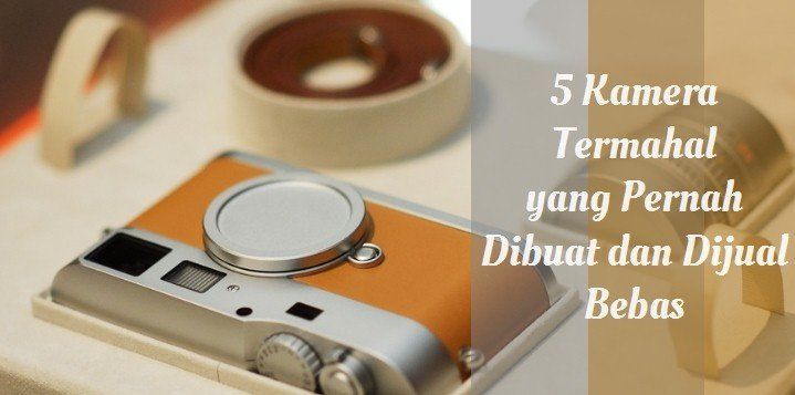 WOW! Total Harga ke-5 Kamera Ini Bisa Anda Gunakan Untuk Membeli Sebuah Apartemen Lengkap Dengan Mobil.