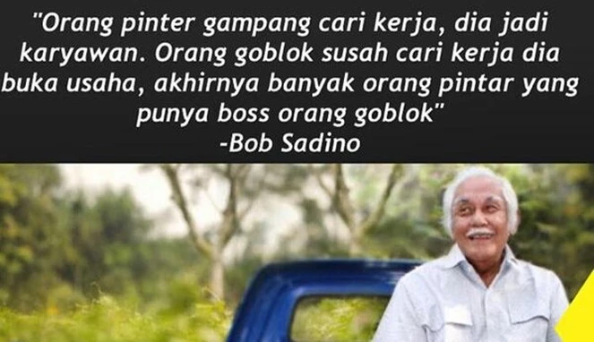 Quotes yang menohok dari Bob Sadino (Alm.).