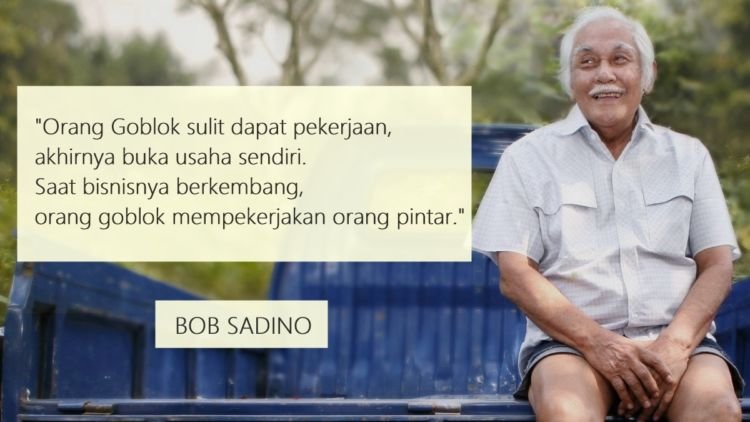 11 Kutipan Bob Sadino yang Paling Jleb untuk Dibaca. Yakin Mau Jadi Karyawan Selamanya?