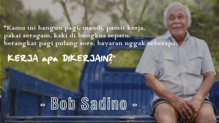11 Kutipan Bob Sadino yang Menampar Untuk Tidak Jadi 