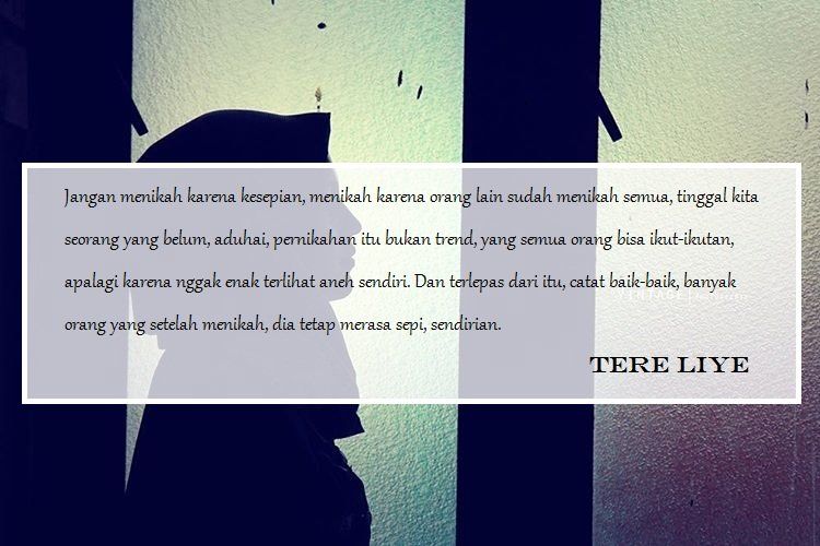 9 Quotes Menohok A la Tere Liye Untuk Jomblo Sepertimu. Supaya Tak Menikah Buru-Buru