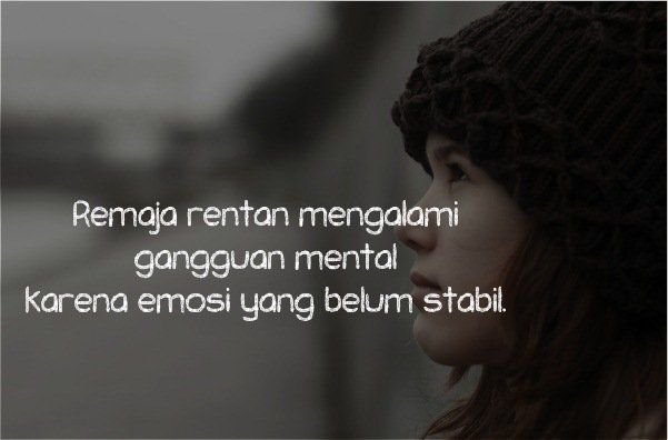 Karenanya remaja harus berada di lingkungan yang nyaman dan positif.