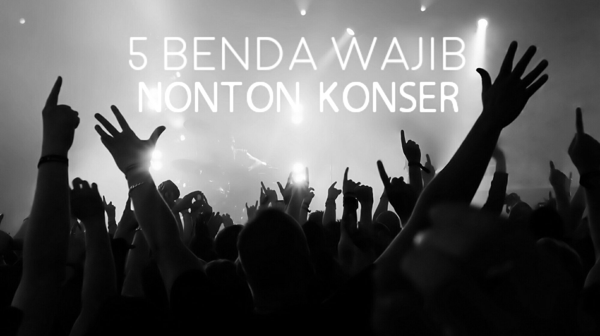 Mau Nonton Konser? Pastiin Kamu Udah Nyiapin 5 Benda Ini!
