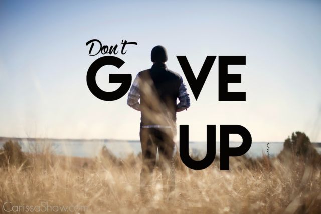 DONT GIVE UP!