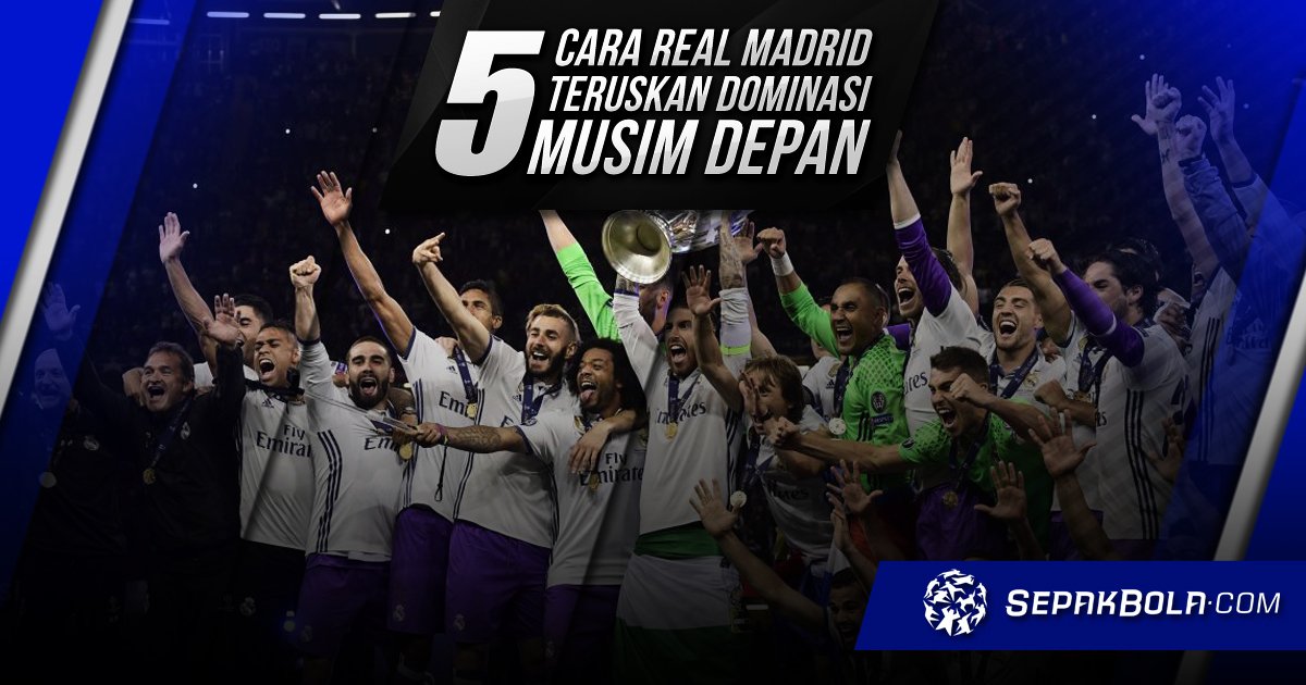 Teruskan Dominasi Musim Depan Real Madrid Memiliki 5 Cara Yang Sangat Bagus