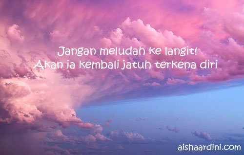 Ludah Kita Tak Akan Mengotori Langit, Tapi Berbalik Mengotori Diri Kita Sendiri