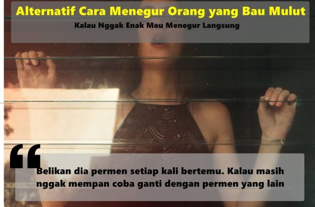 Bingung Menegur Orang yang Bau Mulut? Biar Enak Ngobrolnya, Coba Deh Terapkan 8 Alternatif Cara Ini