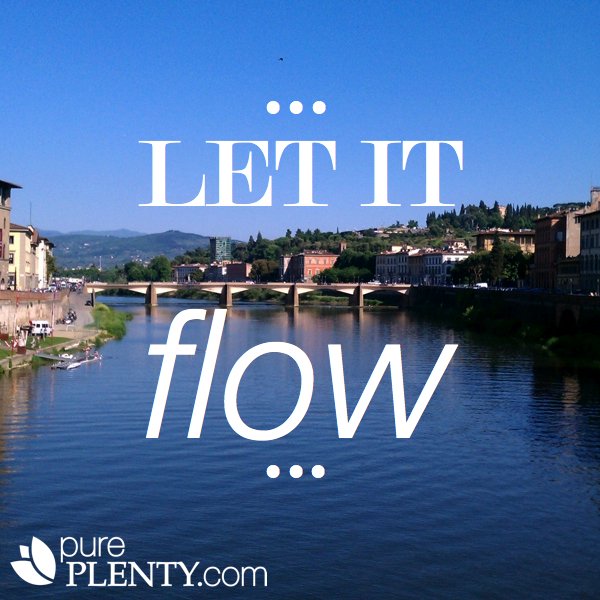 Sometimes it feels like you’re trying to swim upstream. What a struggle! On the other hand, when we do what we love, it just flows out of us.