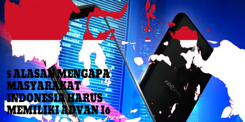 5 Alasan Mengapa Masyarakat Indonesia Perlu Memiliki Advan i6