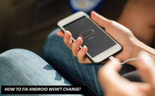 how to fix androi won't charge!