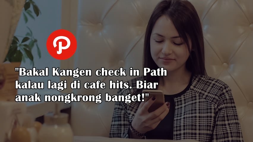 Kalau Path Resmi Ditutup, Apa yang Bakal Bikin Kamu Kangen sama Kenangannya? Momen Panjat Sosialmu? 21 Kalau Path Resmi Ditutup, Apa yang Bakal Bikin Kamu Kangen sama Kenangannya? Momen Panjat Sosialmu?