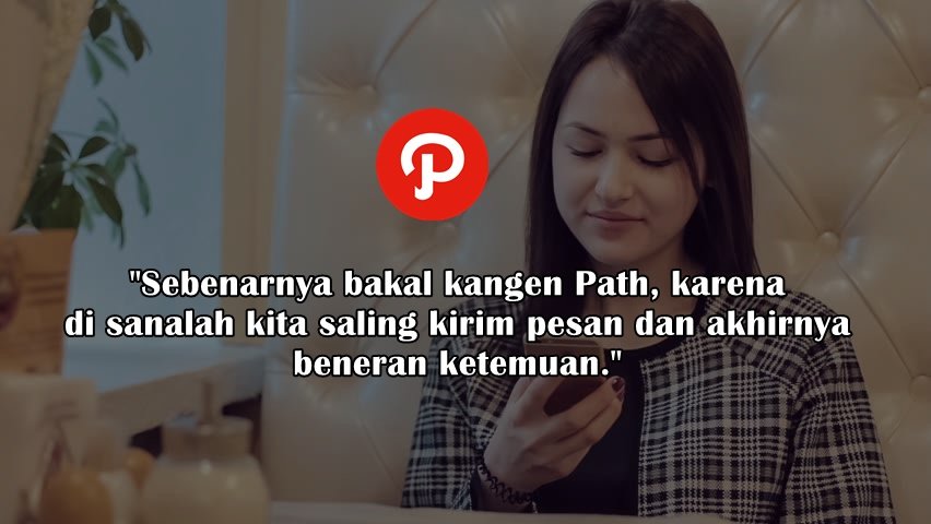 Kalau Path Resmi Ditutup, Apa yang Bakal Bikin Kamu Kangen sama Kenangannya? Momen Panjat Sosialmu? 30 Kalau Path Resmi Ditutup, Apa yang Bakal Bikin Kamu Kangen sama Kenangannya? Momen Panjat Sosialmu?