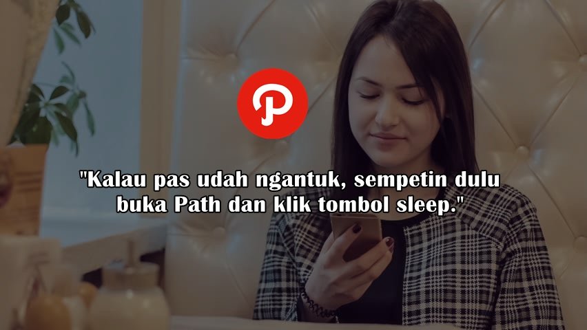 Kalau Path Resmi Ditutup, Apa yang Bakal Bikin Kamu Kangen sama Kenangannya? Momen Panjat Sosialmu? 25 Kalau Path Resmi Ditutup, Apa yang Bakal Bikin Kamu Kangen sama Kenangannya? Momen Panjat Sosialmu?