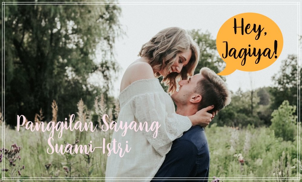 20+ Alternatif Panggilan Sayang Buat Kamu dan Pasangan. Lebih Mesra dari Mama-Papa, Istri Pasti Suka!