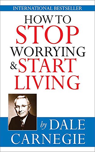 How to Stop Worrying  and Start Living