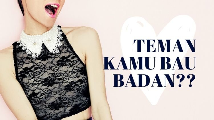 5 Cara Manusiawi untuk Memberitahu Teman yang Bau Badan. Biar Dia Nggak Tersinggung!
