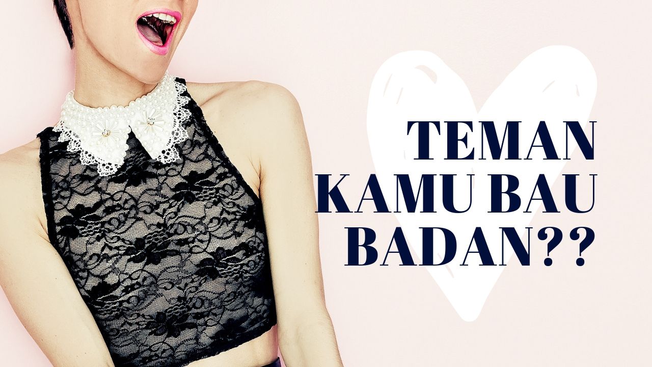 5 Cara Manusiawi untuk Memberitahu Teman yang Bau Badan. Biar Dia Nggak Tersinggung!