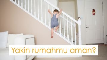 9 Langkah Cerdas Bikin Rumah Jadi ‘Ramah Anak’. Coba Cek, Sudah Aman Belum yang Sekarang?