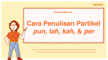 Panduan Menulis – Mengenal Partikel pun, lah, kah, dan per Sekaligus Cara Penulisannya