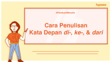 Panduan Menulis – Penulisan Kata Depan di-, ke-, dan dari. Awas, Jangan Keliru Lagi, ya!