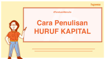 Panduan Menulis – Penggunaan dan Penulisan Huruf Kapital. Jangan Cuma Dipakai buat ‘Ngegas’, ya!