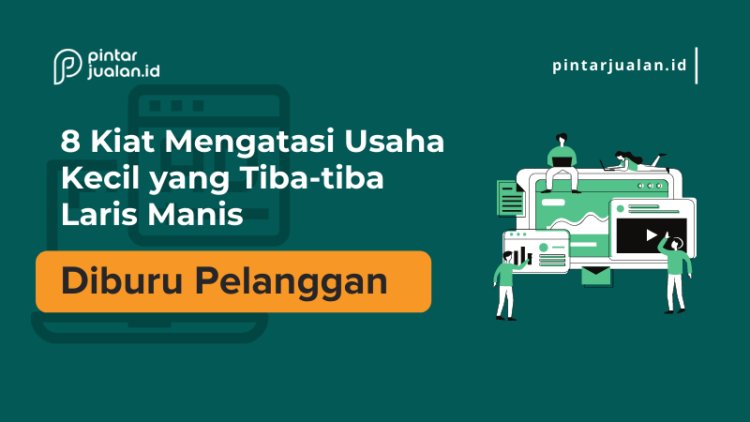 8 Kiat Mengatasi Usaha Kecil yang Tiba-tiba Laris Manis Diburu Pelanggan