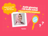 Mengulik Salah Kaprah Kulit Glowing Bareng dr. Mita Sp.KK. Ternyata Belum Pasti Sehat!