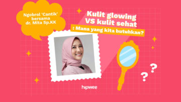 Mengulik Salah Kaprah Kulit Glowing Bareng dr. Mita Sp.KK. Ternyata Belum Pasti Sehat!