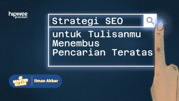 Hipwee Masterclass X Ilman Akbar: Strategi SEO untuk Menembus Pencarian Teratas