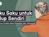 Rumus Praktis Mengatasi Homesick dan Kesepian saat Hidup Sendiri. Nggak Perlu Diratapi~
