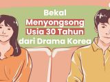 Bekal Menyongsong Usia 30 Tahun dari Drama Korea. Yuk Belajar Jadi Dewasa!