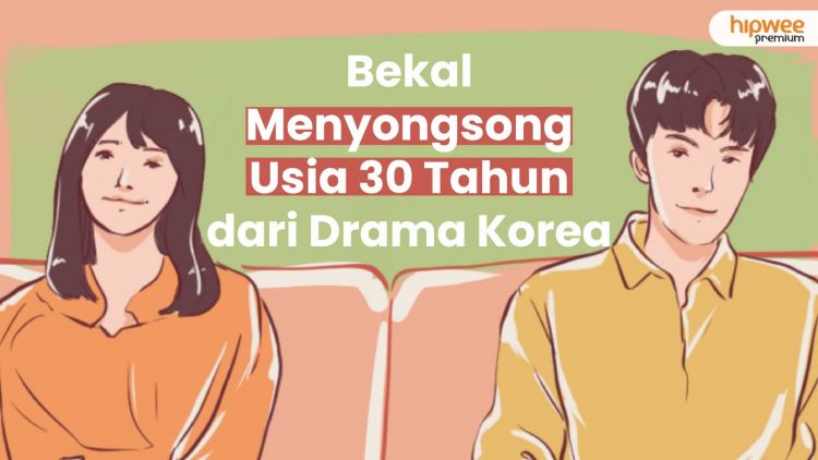 Bekal Menyongsong Usia 30 Tahun dari Drama Korea. Yuk Belajar Jadi Dewasa!