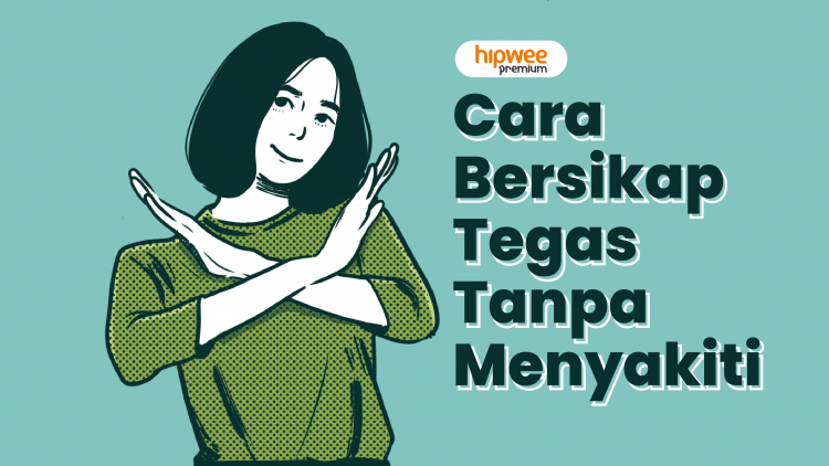 Cara Bersikap Tegas Tanpa Berkata Kasar. Belajar Asertif, Bukan Agresif~