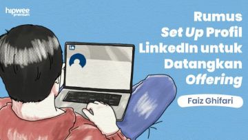 Rumus Mengatur Profil LinkedIn Beserta Contohnya, Cara Tepat Biar Profilmu Outstanding!