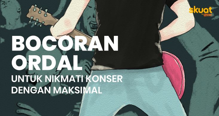 Cara Dapatkan Pengalaman Nonton Konser yang Maksimal. Sst, Dibocorin Orang Dalam