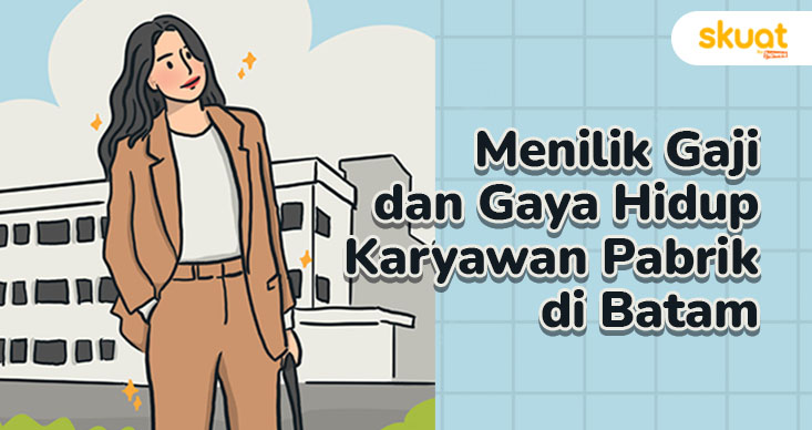 Beragam Fakta tentang Kerja di Batam. Benarkah Bisa Bolak-balik ke Luar Negeri?